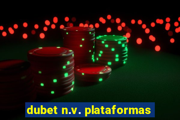 dubet n.v. plataformas